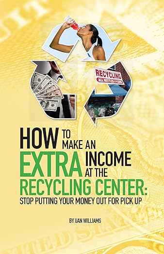 How To Make An Extra Income At The Recycling Center: Stop Putting Your Money Out For Pick Up